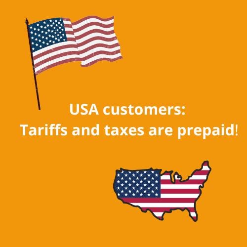 USA customers: Tariffs and taxes are prepaid in your shipping cost